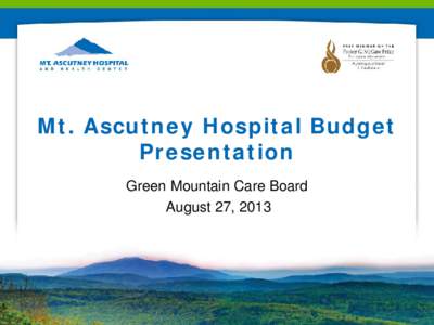 Mt. Ascutney Hospital Budget Presentation Green Mountain Care Board August 27, 2013  Introduction