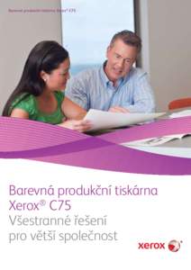 Barevná produkční tiskárna Xerox® C75  Barevná produkční tiskárna Xerox® C75 Všestranné řešení pro větší společnost