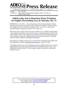 DATE: Nov. 19, 2014 CONTACT: Mark Shaffer, Media Relations Director, ([removed]o); ([removed]cell)  ADEQ to play host to Hazardous Waste Workshop