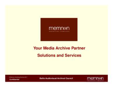 Your Media Archive Partner Solutions and Services © Memnon Archiving ServicesConfidential