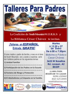 La Coalición de SouthMountainW.O.R.K.S y La Biblioteca César Chávez te invitan. ¡Talleres en ESPAÑOL, Entrada GRATIS! Si eres madre o padre de familia y vives en el área