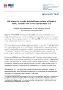 UOB sets up first in-market dedicated foreign exchange advisory and trading service for small businesses in Southeast Asia Launches new mobile application for small businesses providing real-time foreign exchange informa