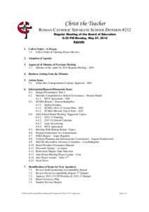 Christ the Teacher ROMAN CATHOLIC SEPARATE SCHOOL DIVISION #212 Regular Meeting of the Board of Education 6:30 PM Monday, May 07, 2012 Agenda 1. Call to Order – 6:30 p.m.