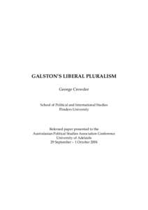 GALSTON’S LIBERAL PLURALISM George Crowder School of Political and International Studies Flinders University