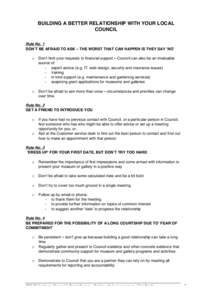 BUILDING A BETTER RELATIONSHIP WITH YOUR LOCAL COUNCIL Rule No. 1 DON’T BE AFRAID TO ASK – THE WORST THAT CAN HAPPEN IS THEY SAY ‘NO’ o