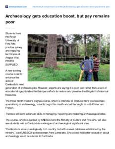 phnompenhpost.com  http://www.phnompenhpost.com/lifestyle/archaeology-gets-education-boost-pay-remains-poor Archaeology gets education boost, but pay remains poor