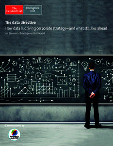 The data directive How data is driving corporate strategy—and what still lies ahead An Economist Intelligence Unit report Commissioned by