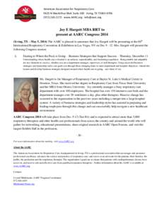 American Association for Respiratory Care 9425 N MacArthur Blvd. Suite 100 · Irving, TX[removed][removed] · www.AARC.org · [removed] Joy E Hargett MBA RRT to present at AARC Congress 2014