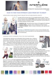 HOW TO TAKE YOUR INTIMATE LOOK FROM DAY TO NIGHT INTERFILIERE HONG KONG TREND FORUM FOR AUTUMN/WINTER[removed]Focusing on the two major areas of current global intimate activity. 3 themes will be introduced under the Day