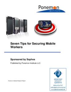 Seven Tips for Securing Mobile Workers Sponsored by Sophos Published by Ponemon Institute LLC