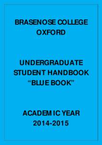 BRASENOSE COLLEGE OXFORD UNDERGRADUATE STUDENT HANDBOOK “BLUE BOOK” ACADEMIC YEAR