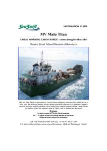 INFORMATION FLYER  MV Malu Titan A REAL WORKING CARGO BARGE - come along for the ride!  Torres Strait Island Remote Adventure