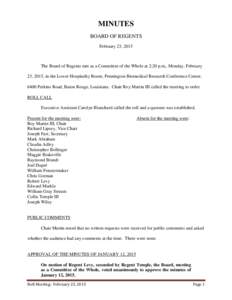 MINUTES BOARD OF REGENTS February 23, 2015 The Board of Regents met as a Committee of the Whole at 2:20 p.m., Monday, February 23, 2015, in the Lower Hospitality Room, Pennington Biomedical Research Conference Center,