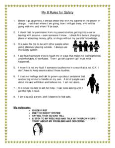 My 8 Rules for Safety 1. Before I go anywhere, I always check first with my parents or the person in charge. I tell them where I am going, how I will get there, who will be going with me, and when I’ll be back.