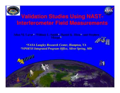 Validation Studies Using NAST- LaRC Interferometer Field Measurements AtSC Allen M. Larara, William L. Smitha, Daniel K. Zhoua, and Stephen Mangob