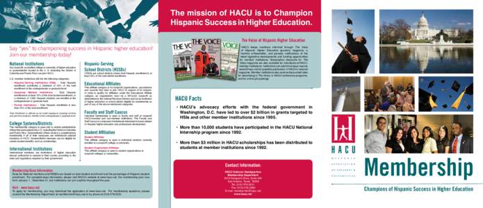 The mission of HACU is to Champion Hispanic Success in Higher Education. The Voice of Hispanic Higher Education HACU keeps members informed through The Voice of Hispanic Higher Education quarterly magazine, a monthly e-N