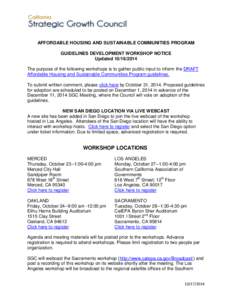 AFFORDABLE HOUSING AND SUSTAINABLE COMMUNITIES PROGRAM GUIDELINES DEVELOPMENT WORKSHOP NOTICE Updated[removed]The purpose of the following workshops is to gather public input to inform the DRAFT Affordable Housing and