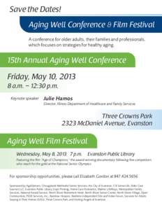 Save the Dates! Aging Well Conference & Film Festival A conference for older adults, their families and professionals, which focuses on strategies for healthy aging.  15th Annual Aging Well Conference