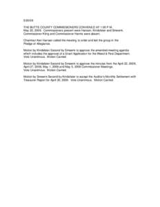 THE BUTTE COUNTY COMMISSIONERS CONVENED AT 1:05 P.M. May 20, 2009. Commissioners present were Hansen, Kindsfater and Smeenk. Commissioner Kling and Commissioner Harms were absent. Chairman Ken Hansen called the m