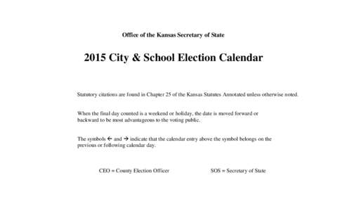 Office of the Kansas Secretary of StateCity & School Election Calendar Statutory citations are found in Chapter 25 of the Kansas Statutes Annotated unless otherwise noted.