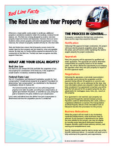 Whenever a major public works project is underway, additional property is sometimes needed to widen the roadway, construct transit stations, etc. The Red Line is being designed to avoid or minimize property impacts to ho
