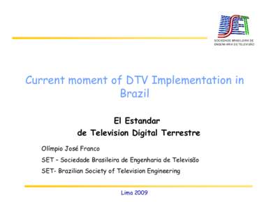 SOCIEDADE BRASILEIRA DE ENGENHARIA DE TELEVISÃO Current moment of DTV Implementation in Brazil El Estandar