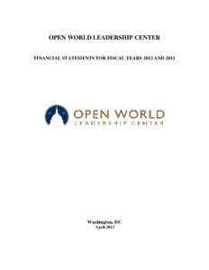 OPEN WORLD LEADERSHIP CENTER FINANCIAL STATEMENTS FOR FISCAL YEARS 2012 AND 2011 Washington, DC April 2013