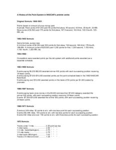 A History of the Point System in NASCAR’s premier series Original formula: [removed]Points based on amount of prize money paid. Example: Race purse of $1,000 paid 50 points-first place, 45-second, 40-third, 35-fourth,