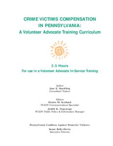 CRIME VICTIMS COMPENSATION IN PENNSYLVANIA: A Volunteer Advocate Training Curriculum 2.5 Hours For use in a Volunteer Advocate In-Service Training