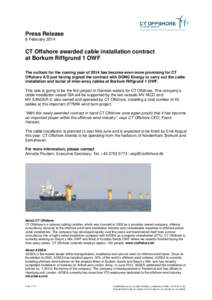 Press Release 6 February 2014 CT Offshore awarded cable installation contract at Borkum Riffgrund 1 OWF The outlook for the coming year of 2014 has become even more promising for CT