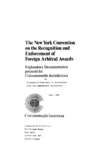 The ,New York Convention on the Recognition and Enforcement of Foreign Arbitral Awards Explanatory Documentation prepared for