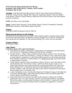 1  NCLPA Executive Board Spring Quarterly Meeting  Randolph County Public Library; Asheboro, North Carolina  Wednesday, May 30, 2007  Attending:  Linda Hearn (Executive Board Advisor; Interim Ch
