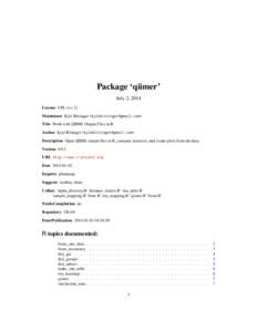 Package ‘qiimer’ July 2, 2014 License GPL (>= 2) Maintainer Kyle Bittinger <kylebittinger@gmail.com> Title Work with QIIME Output Files in R Author Kyle Bittinger <kylebittinger@gmail.com>