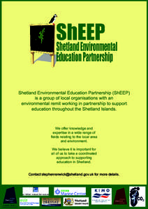 Shetland Environmental Education Partnership (ShEEP) is a group of local organisations with an environmental remit working in partnership to support education throughout the Shetland Islands.  We offer knowledge and