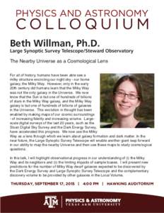 Beth Willman, Ph.D.  Large Synoptic Survey Telescope/Steward Observatory The Nearby Universe as a Cosmological Lens For all of history, humans have been able see a milky structure encircling our night sky - our home