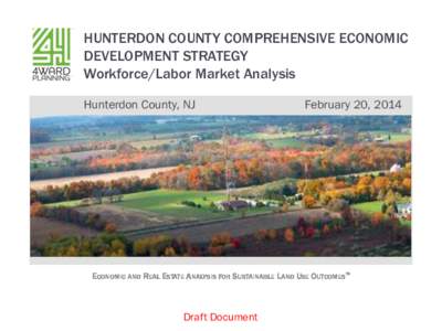 HUNTERDON COUNTY COMPREHENSIVE ECONOMIC DEVELOPMENT STRATEGY Workforce/Labor Market Analysis Hunterdon County, NJ  February 20, 2014