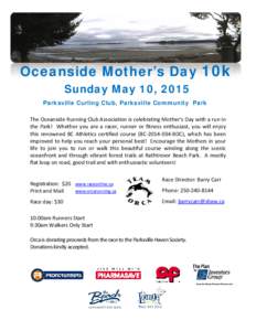 Oceanside Mother’s Day 10k Sunday May 10, 2015 Parksville Curling Club, Parksville Community Park The Oceanside Running Club Association is celebrating Mother’s Day with a run in the Park! Whether you are a racer, ru