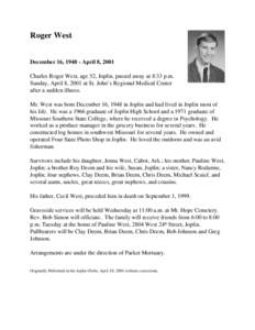 Roger West December 16, April 8, 2001 Charles Roger West, age 52, Joplin, passed away at 8:33 p.m. Sunday, April 8, 2001 at St. John’s Regional Medical Center after a sudden illness. Mr. West was born December 1