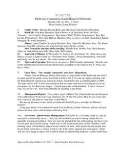 MINUTES Redwood Community Radio Board of Directors Tuesday, Feb. 22, 2011, 4:10 pm Healy Senior Center, Redway I. Call to Order: Meeting Ground Rules and Opening Comments from President