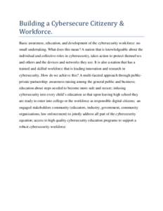 Building a Cybersecure Citizenry & Workforce. Basic awareness, education, and development of the cybersecurity workforce: no small undertaking. What does this mean? A nation that is knowledgeable about the individual and