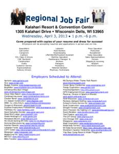 Kalahari Resort & Convention Center 1305 Kalahari Drive  Wisconsin Dells, WI[removed]Wednesday, April 3, 2013 ● 1 p.m.–6 p.m. Come prepared with copies of your resume and dress for success! Employers will be accepti