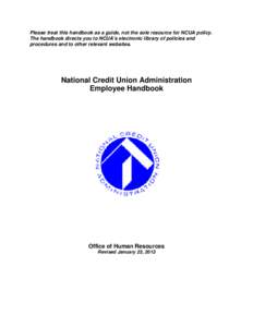 Please treat this handbook as a guide, not the sole resource for NCUA policy. The handbook directs you to NCUA’s electronic library of policies and procedures and to other relevant websites. National Credit Union Admin