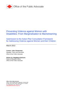 Preventing Violence against Women with Disabilities: From Marginalisation to Mainstreaming Submission to the Action Plan Consultation Framework for Addressing Violence against Women and their Children March 2012 Contact: