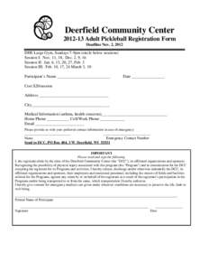 Deerfield Community Center[removed]Adult Pickleball Registration Form Deadline Nov. 2, 2012 DHS Large Gym, Sundays 7-9pm (circle below sessions) Session I: Nov. 11, 18, Dec. 2, 9, 16 Session II: Jan. 6, 13, 20, 27, Feb. 