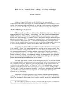 How Not to Count the Poor? A Reply to Reddy and Pogge Martin Ravallion1 Reddy and Poggeclaim that the World Bank has systematically underestimated the extent of poverty in the world in the 1990s, and overestimate