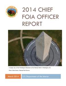 2014 CHIEF FOIA OFFICER REPORT A unique view of the Washington Monument on the National Mall in Washington, D.C. Photo: Diana Bowen, National Park Service