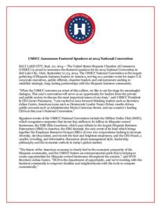 USHCC Announces Featured Speakers at 2014 National Convention SALT LAKE CITY, Sept. 20, The United States Hispanic Chamber of Commerce (USHCC) is proud to announce the featured speakers for its 2014 National Conv