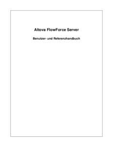 Altova FlowForce Server Benutzer- und Referenzhandbuch Altova FlowForce Server Benutzer- und Referenzhandbuch