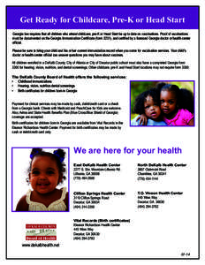 Get Ready for Childcare, Pre-K or Head Start Georgia law requires that all children who attend childcare, pre-K or Head Start be up to date on vaccinations. Proof of vaccinations must be documented on the Georgia Immuniz