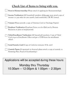 Check List of Items to bring with you. Proof of Homeownership (Please attach if applying for Homeownership). Income Verification (All household members 18 & over must attach copy of income i.e. pay stubs for one month, b